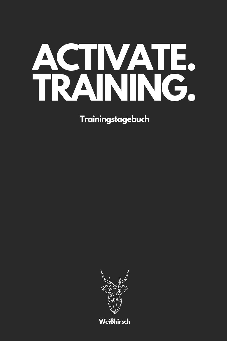 Activate Training Trainingstagebuch - Weißhirsch: A5 Trainingstagebuch für Krafttraining - Fitness Studio - Bodybuilding - Cardio - Erfolgskontrolle - ... Männer und Frauen als schönes Geschenk