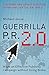 Guerrilla P.R. 2.0: Wage an Effective Publicity Campaign without Going Broke