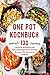One Pot Kochbuch: 130 leckere, schnelle und abwechslungsreiche Eintopf Rezepte für die ganze Familie