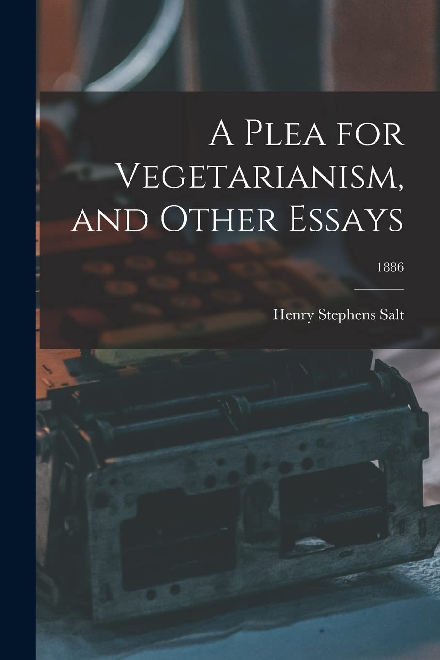 A Plea for Vegetarianism, and Other Essays; 1886