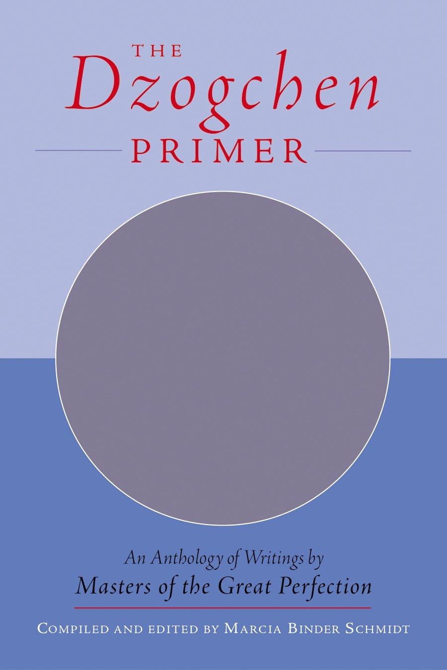 The Dzogchen Primer: An Anthology of Writings by Masters of the Great Perfection