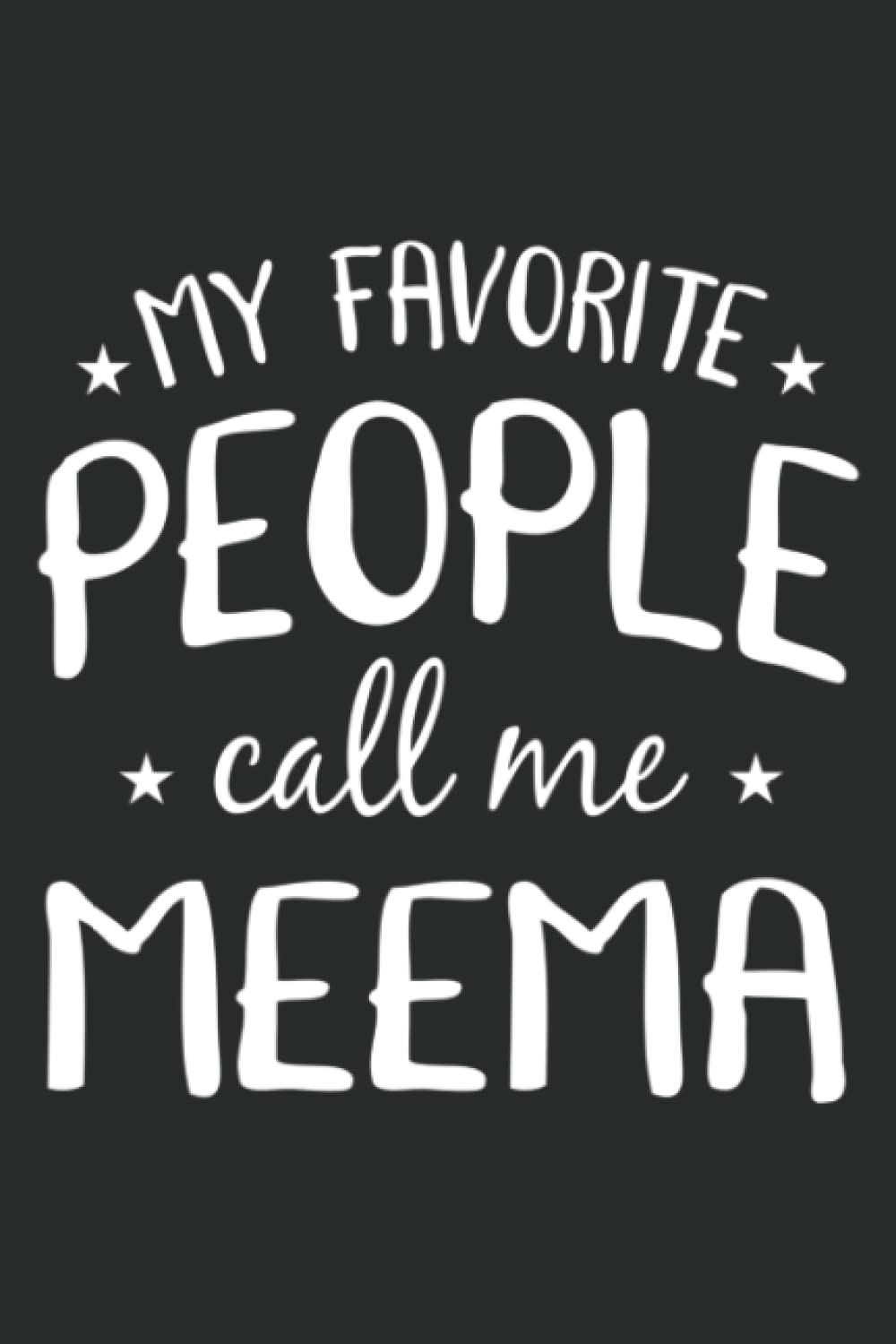 My Favorite People Call Me Meema Funny Grandma Birthday Gift: Wide Ruled Paper Notebook Journal, Wide Blank Lined Workbook with 6x9 inches, 100 Pages