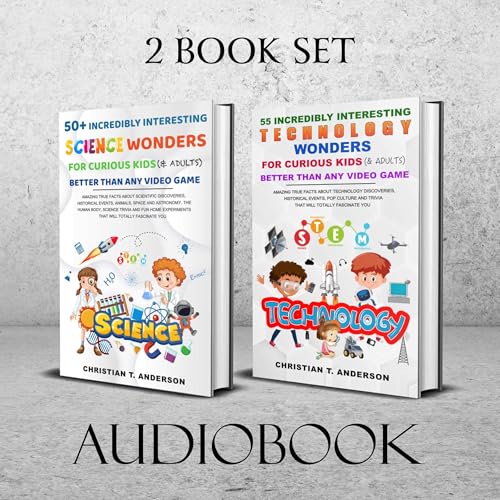 Christian T. Anderson presents 50+ Incredibly Interesting Science Wonders for Curious Kids and Adults: Better Than Any Video Game and 55 Incredibly Interesting Technology Wonders for Curious Kids and Adults: Better Than Any Video Game, 2 Book Set episode artwork