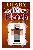 Diary of the Legendary Notch: An Unofficial Minecraft Novel 1511491701 Book Cover