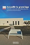 Accueillir le grand-âge. Permettre à chacun de rester habitant de sa vie (French Edition)