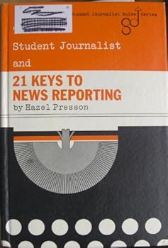 Paperback The student journalist and 21 keys to news reporting (The Student journalist guide series) Book