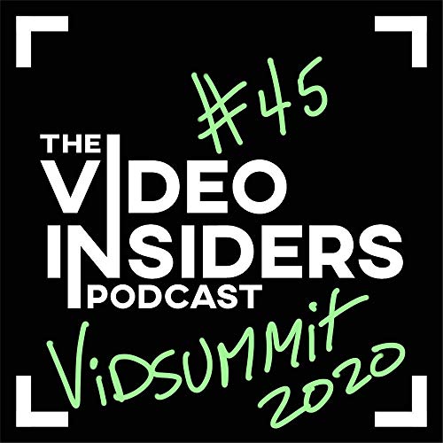 The Video Insiders Podcast Ep. 45 - VidSummit 2020 Recap