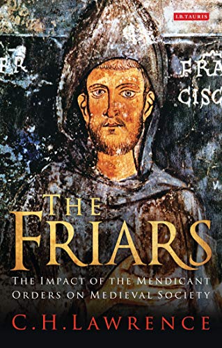 The Friars: The Impact of the Mendicant Orders on Medieval Society (English Edition)