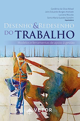 Desenho e redesenho do trabalho: Modelos e ferramentas de apoio à gestão