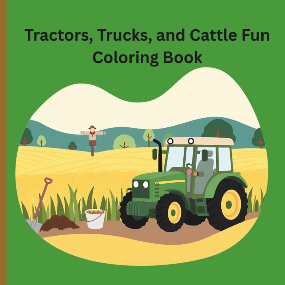 Tractors, Trucks, and Cattle Fun Coloring Book: Coloring Book for anyone who loves all things farming