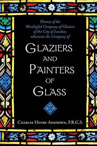 History of the Worshipful Company of Glaziers o... 1633912167 Book Cover