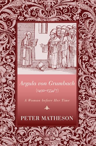 Argula von Grumbach (1492-1554/7): A Woman before Her Time