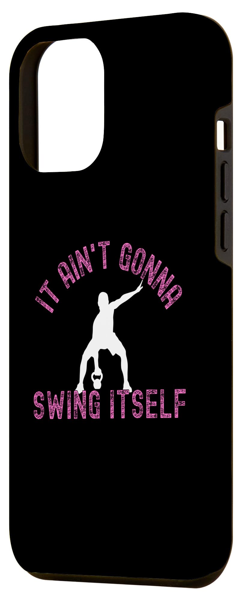 iPhone 13 Pro Max It Ain't Gonna Swing Itself | Funny Kettlebell Workout Gym Case