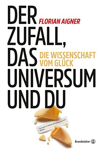 Der Zufall, das Universum und du: Die Wissenschaft vom Glück Der Zufall, das Universum und du: Die Wissenschaft vom Glück