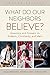 What Do Our Neighbors Believe? Second Edition: Questions and Answers on Judaism, Christianity, and Islam