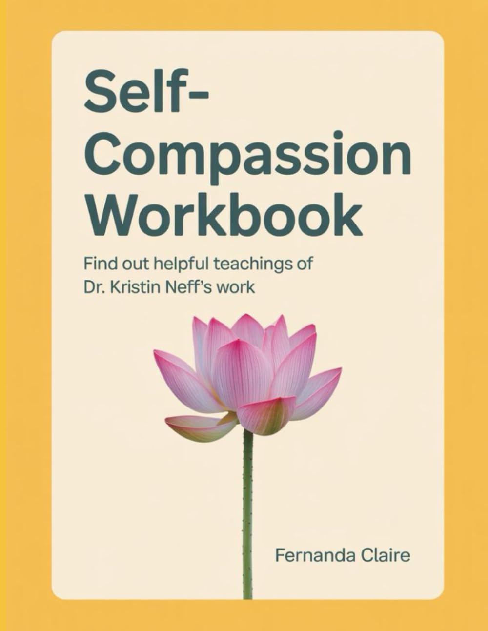 Self-Compassion Workbook: Find out helpful teachings of Dr. Kristin Neff's work