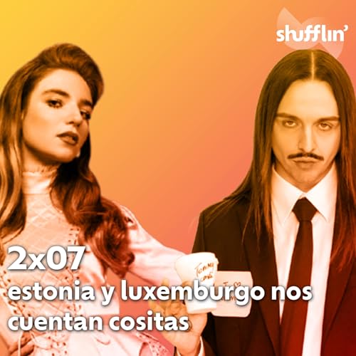Shufflin' 2x07: Estonia y Luxemburgo nos cuentan cositas | Shufflin'