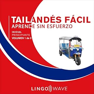 Tailand&eacute;s F&aacute;cil - Aprende Sin Esfuerzo - Principiante inicial - Volumen 1 de 3 [Easy Thai - Learn Effortlessly 