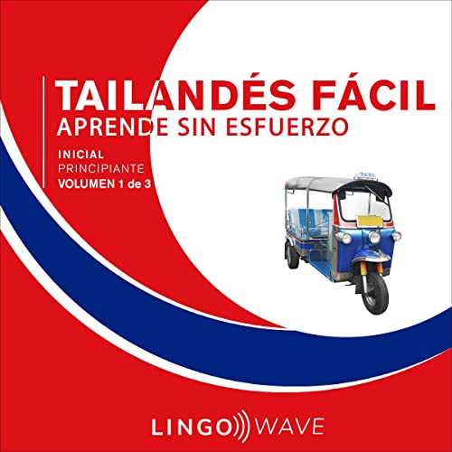 Tailand&amp;eacute;s F&amp;aacute;cil - Aprende Sin Esfuerzo - Principiante inicial - Volumen 1 de 3 [Easy Thai - Learn Effortlessly - Initial Beginner - Volume 1 of 3] : Lingo Wave episode artwork