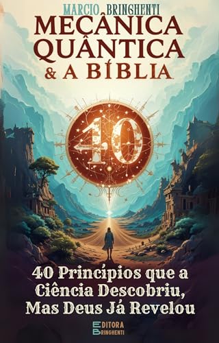 Mecânica Quântica e a Bíblia: 40 Princípios que a Ciência Descobriu, Mas Deus Já Revelou - Bringhenti, Marcio
