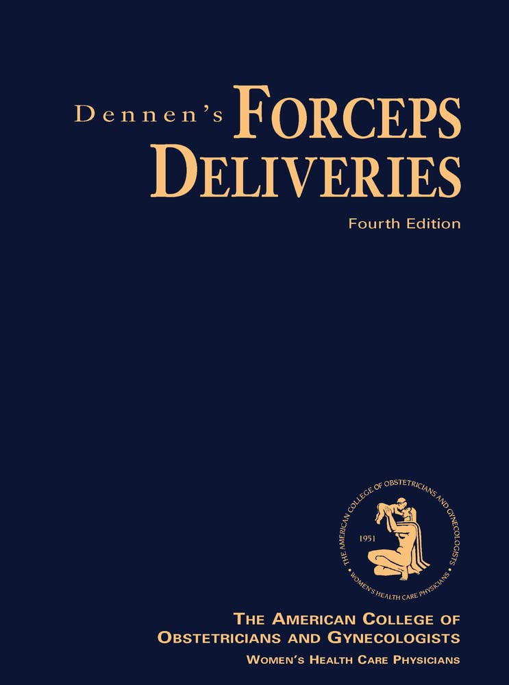 American College of Obstetricians and Gynecologists Women's Health Care Physicians Dennen's Forceps Deliveries, Fourth Edition