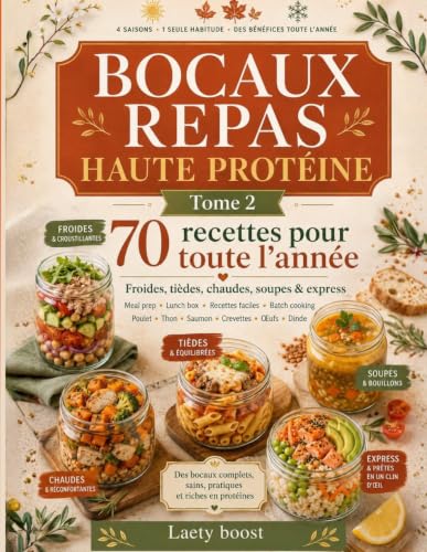 Bocaux repas haute protéine — Tome 2: 70 recettes froides, tièdes, chaudes, soupes et express pour toute l’année. Meal prep, lunch box, recettes ... Thon, saumon, crevettes, oeufs, dinde.
