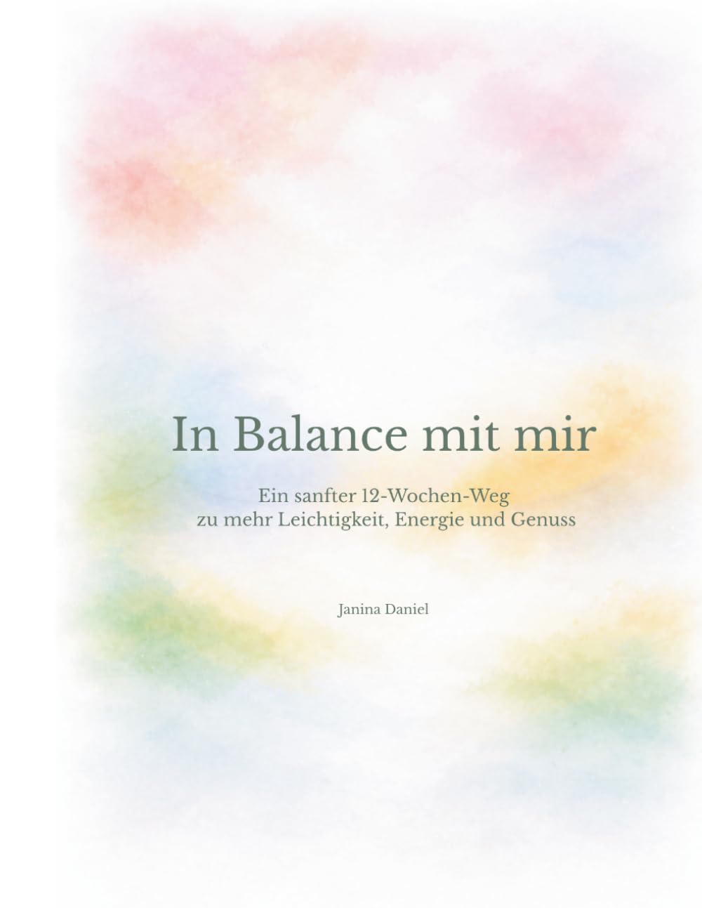 In Balance mit mir: Ein sanfter 12-Wochen-Weg zu mehr Leichtigkeit, Energie und Genuss