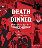 Death for Dinner Cookbook: 60 Gorey-Good, Plant-Based Drinks, Meals, and Munchies Inspired by Your Favorite Horror Films