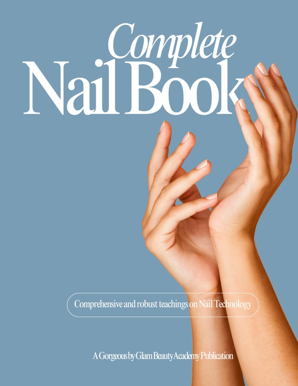 Complete Nail Book: Comprehensive and Robust Teaching on Nail Technology