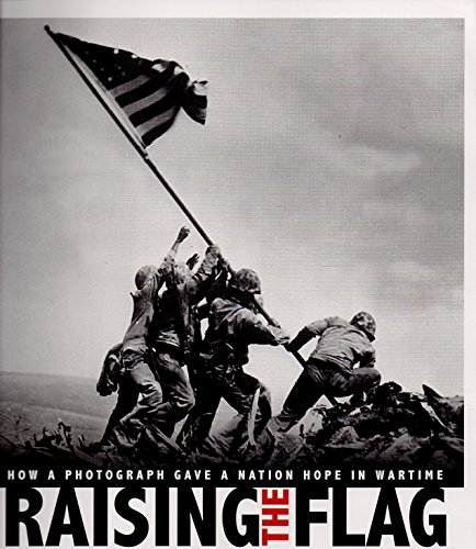 Raising the Flag: How a Photograph Gave a Nation Hope in Wartime (Captured History)