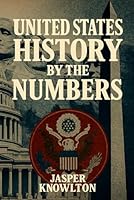 United States History by the Numbers: 1,001 Fascinating Trivia Questions and Answers, Cultural Fun Facts, and Vital Statistics from America’s Past to Present B0FVSQCTLC Book Cover