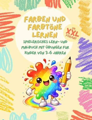 Farben und Farbtöne lernen XXL - Spielerisches Lern- und Malbuch mit Übungen für Kinder von 3–6 Jahren: Rätsel, Übungen und Malbilder auf über 140 ... verstehen und kreativ malen - Mitmachbuch