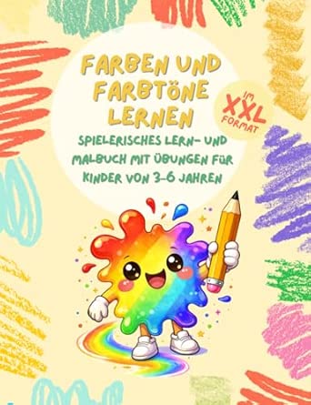 Farben und Farbtöne lernen XXL - Spielerisches Lern- und Malbuch mit Übungen für Kinder von 3–6 Jahren: Rätsel, Übungen und Malbilder auf über 140 ... verstehen und kreativ malen - Mitmachbuch