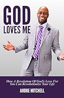 God Loves Me: How a Revelation of God's Love for You Can Revolutionize Your Life 0692337741 Book Cover