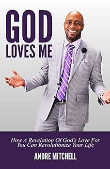 God Loves Me: How a Revelation of God's Love for You Can Revolutionize Your Life