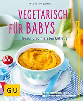 Vegetarisch für Babys Gesund vom ersten Löffel an GU Küchenratgeber Relaunch ab 2013 Deutsch 45 Fotos -