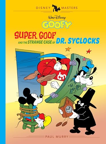 Walt Disney's Goofy: Super Goof and the Strange Case of Dr. Syclocks: Disney Masters Vol. 27