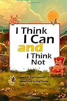 I Think I Can and I Think Not 0578417324 Book Cover