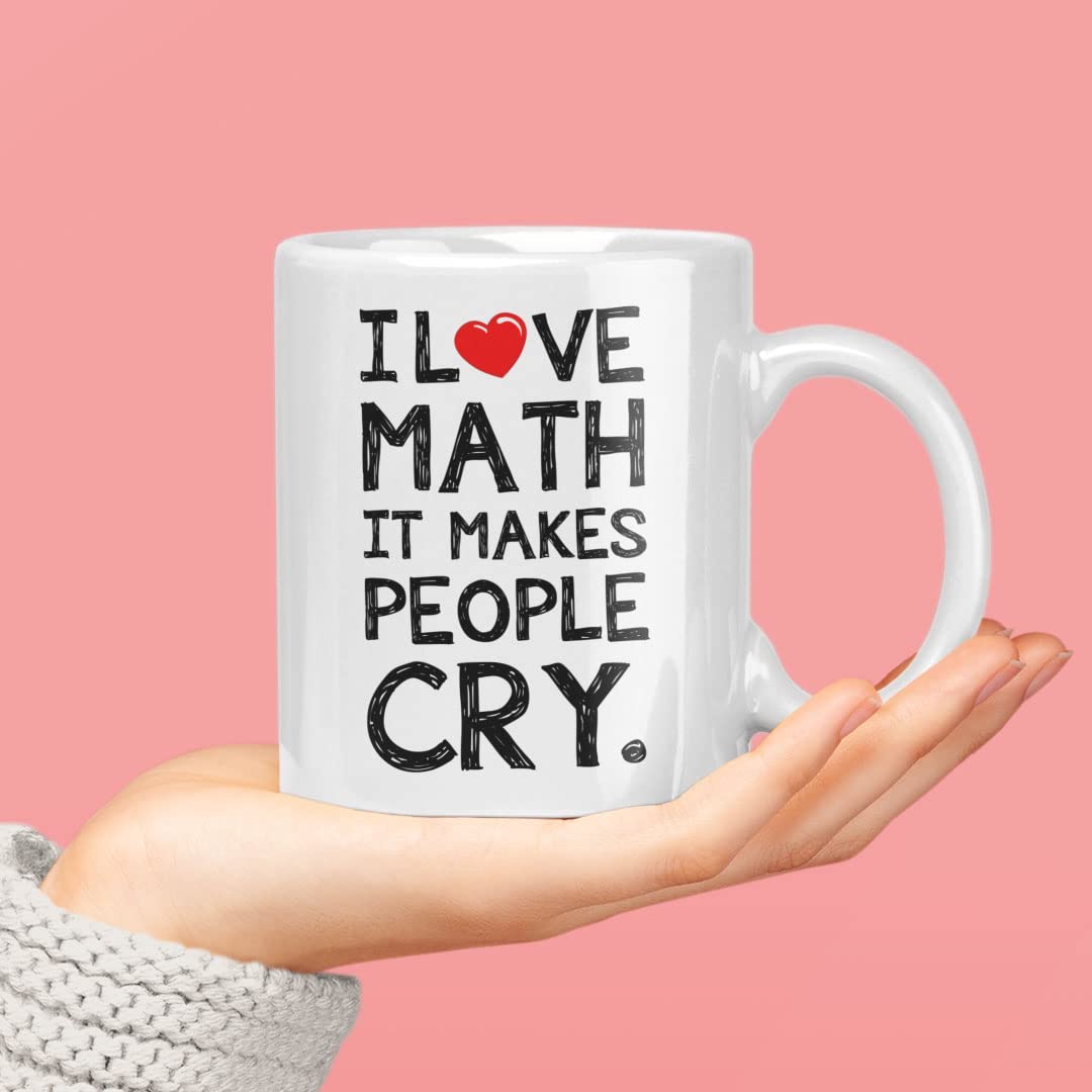 Funny Coffee Mug For Maths Teachers, Students, Lecturers I Love math It Makes People Cry