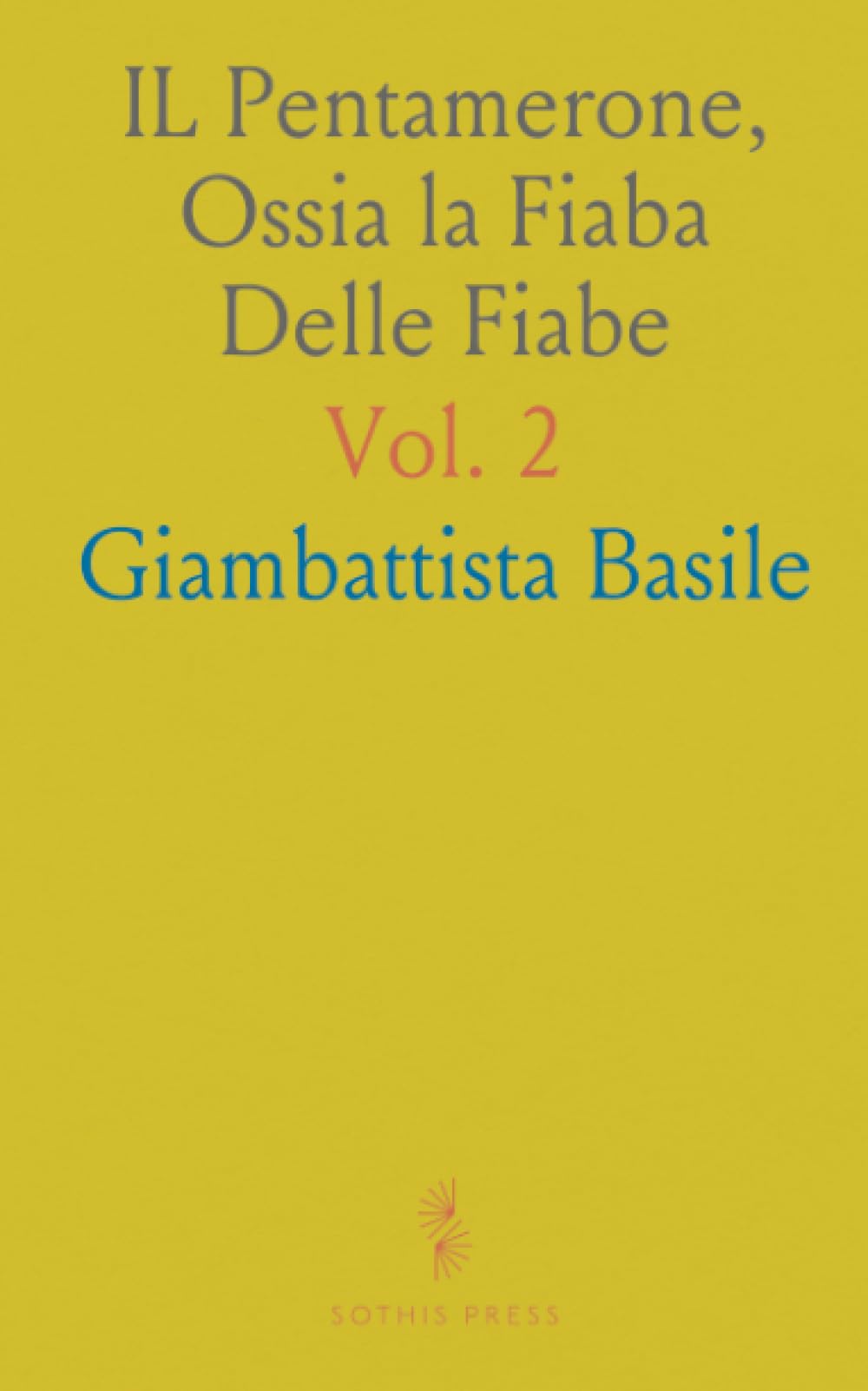 IL Pentamerone, Ossia la Fiaba Delle Fiabe: Tradotta dall'Antico Dialetto Napoletano e Corredata di Note Storiche
