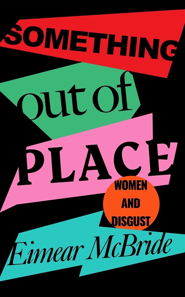 Something Out of Place: Women & Disgust,Eimear McBride