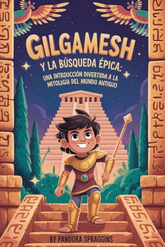 Gilgamesh y la búsqueda épica: Una introducción divertida a la mitología del mundo antiguo (Spanish Edition)