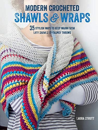 Modern Crocheted Shawls and Wraps: 35 stylish ways to keep warm from lacy shawls to chunky afghans