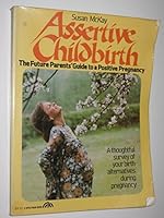 Assertive childbirth: The future parents' guide to a positive pregnancy 0130496278 Book Cover