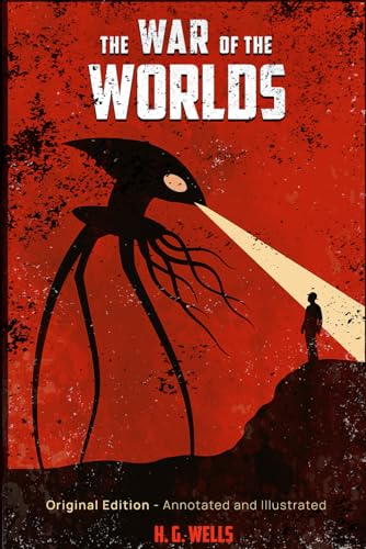 The War of the Worlds: (Original Edition) - Annotated and Illustrated