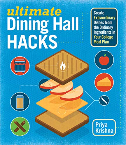 Ultimate Dining Hall Hacks: Create Extraordinary Dishes from the Ordinary Ingredients in Your College Meal Plan