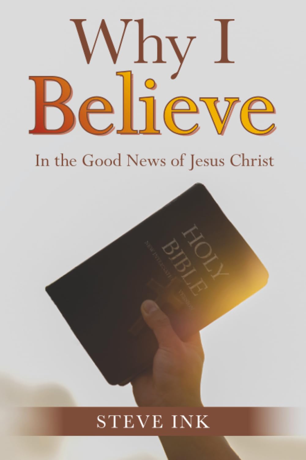 Why I Believe: In the Good News of Jesus Christ