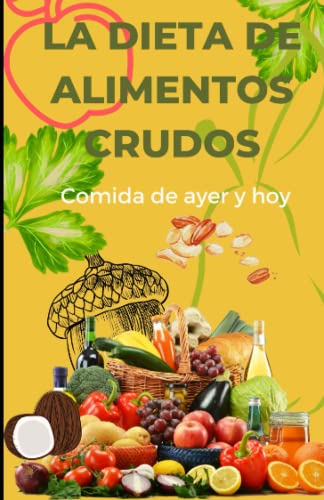 LA DIETA DE ALIMENTOS CRUDOS: COMIDA DE AYER Y HOY