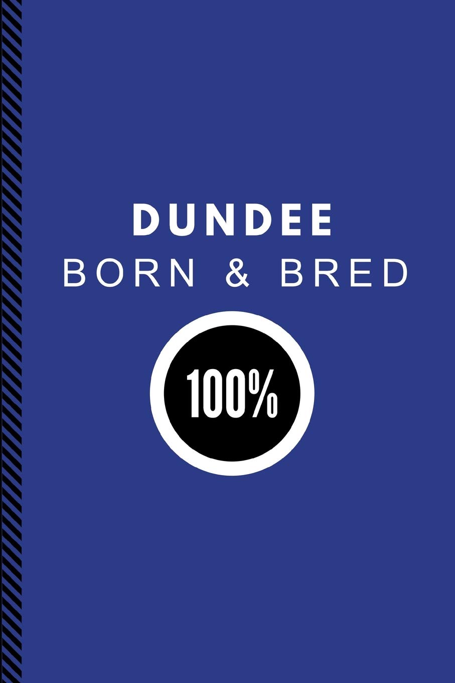 Dundee Born & Bred 100%: Customised Note Book Journal