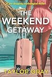 The Weekend Getaway: A jaw-dropping psychological thriller